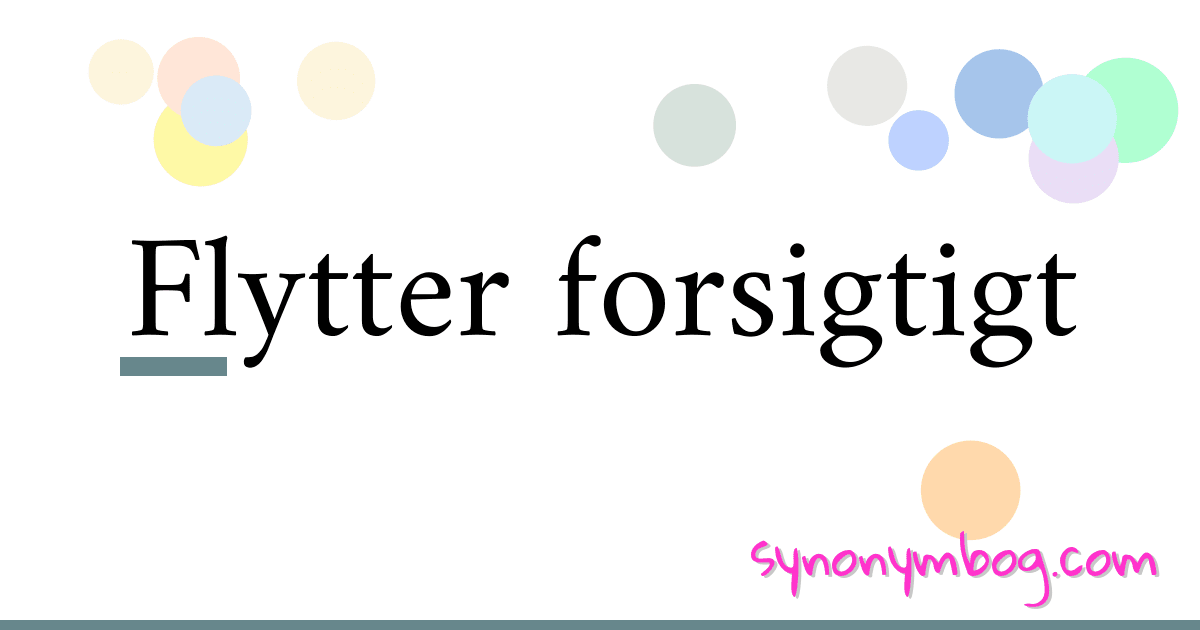 Flytter forsigtigt synonymer krydsord betyder forklaring og brug