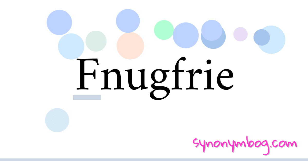 Fnugfrie synonymer krydsord betyder forklaring og brug