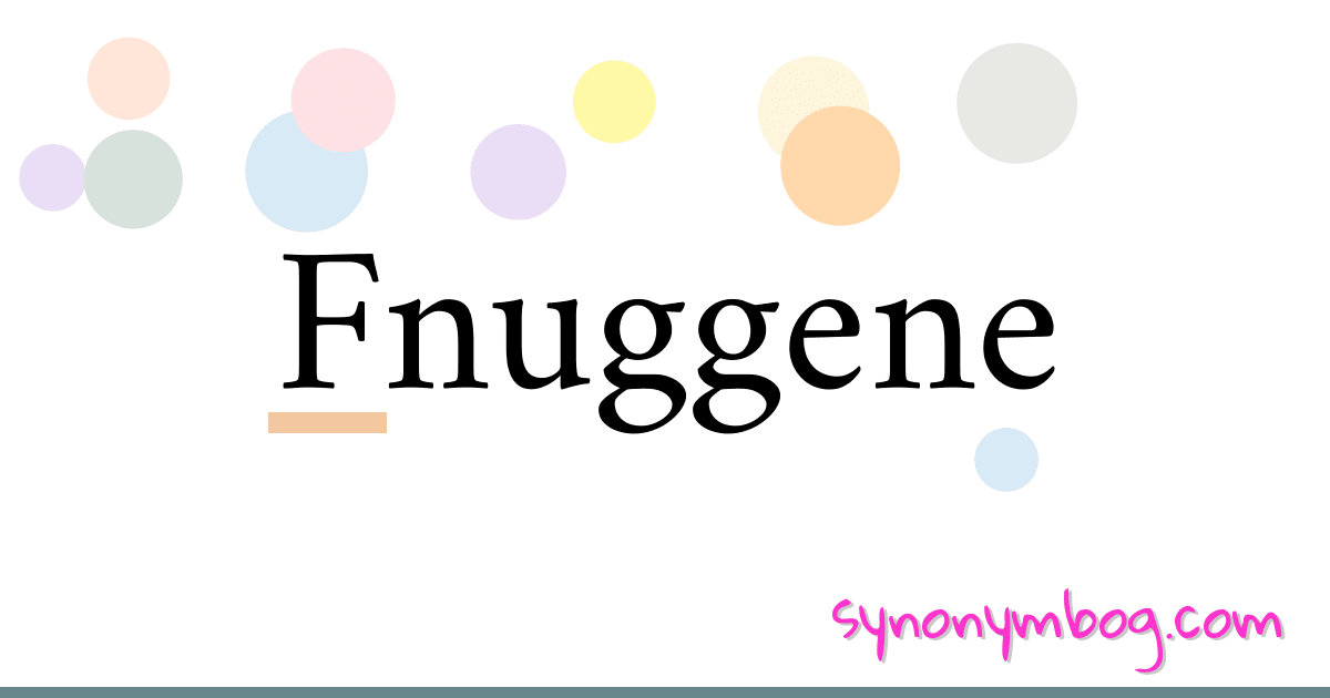 Fnuggene synonymer krydsord betyder forklaring og brug