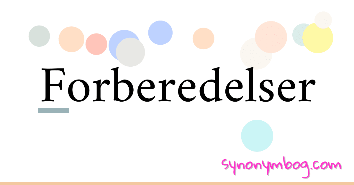 Forberedelser synonymer krydsord betyder forklaring og brug