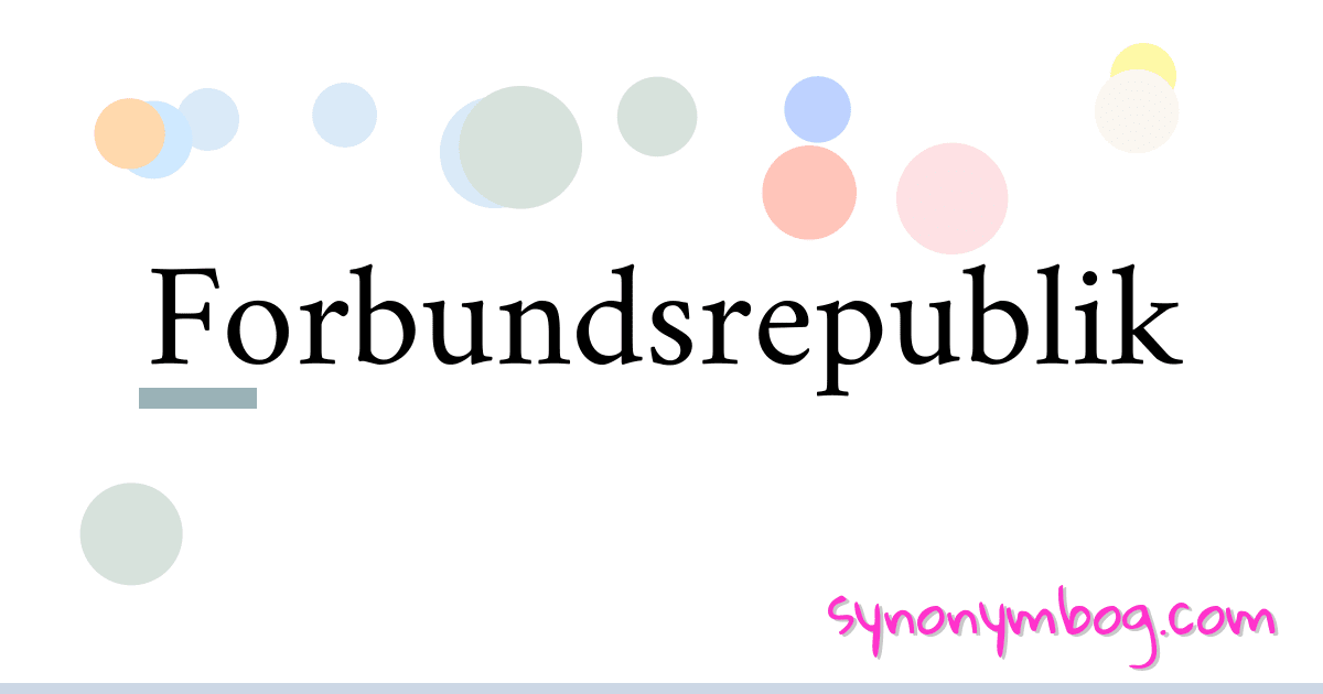Forbundsrepublik synonymer krydsord betyder forklaring og brug