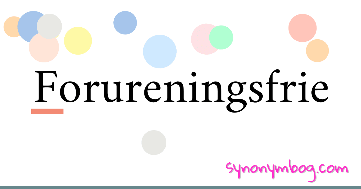 Forureningsfrie synonymer krydsord betyder forklaring og brug