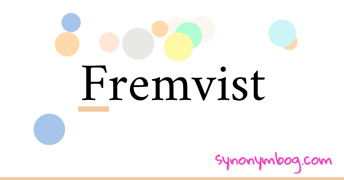 Fremvist synonymer krydsord betyder forklaring og brug