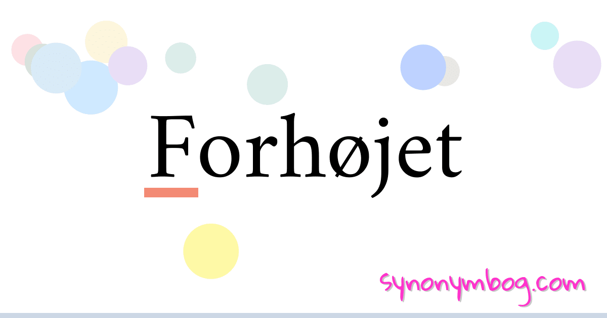 Forhøjet synonymer krydsord betyder forklaring og brug