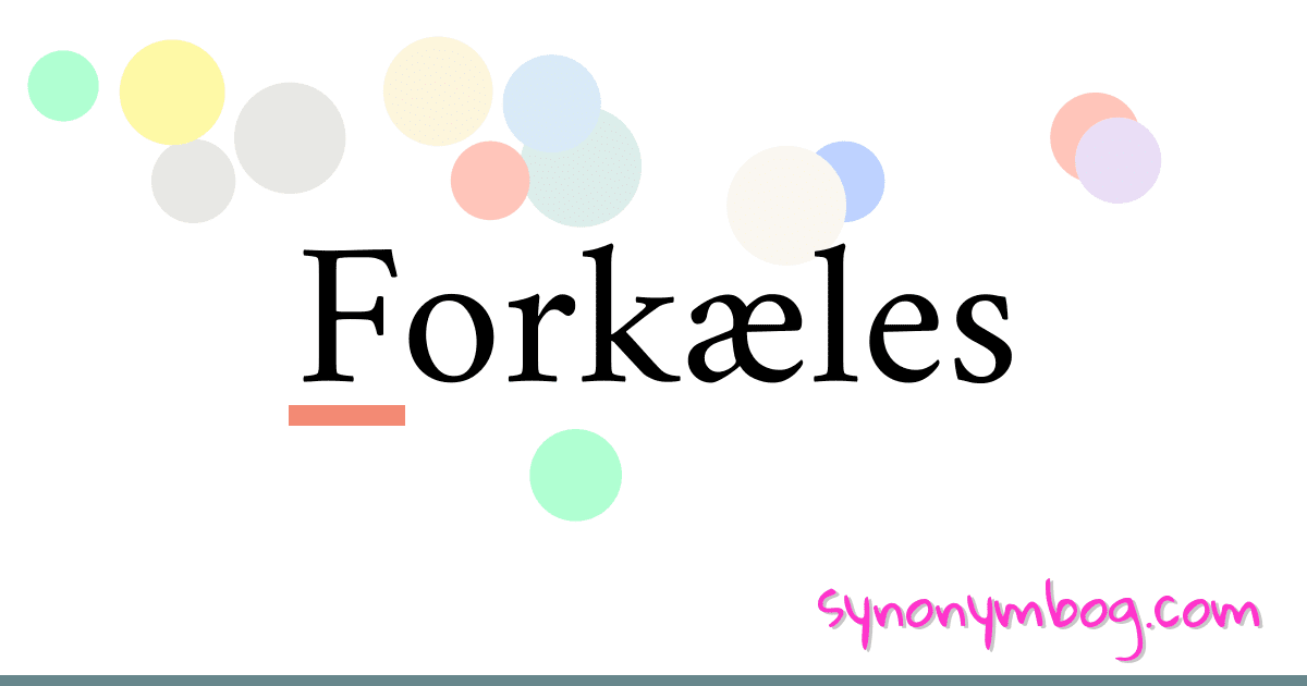 Forkæles synonymer krydsord betyder forklaring og brug