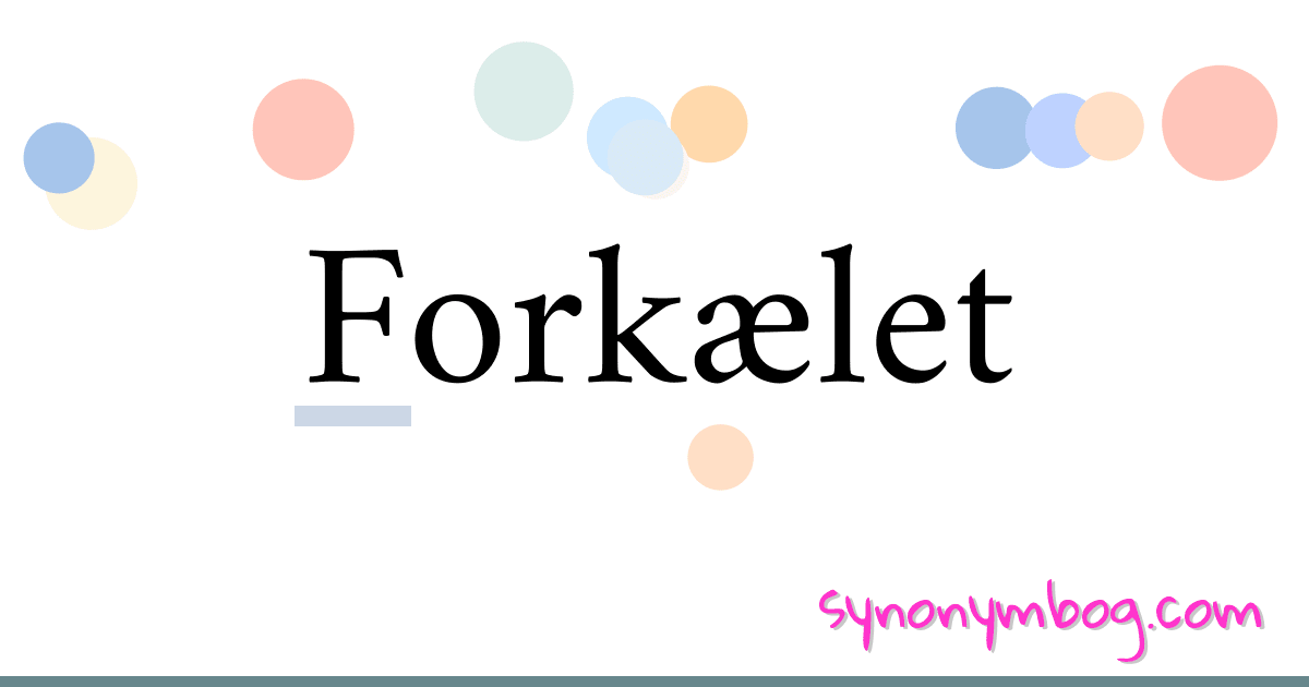Forkælet synonymer krydsord betyder forklaring og brug