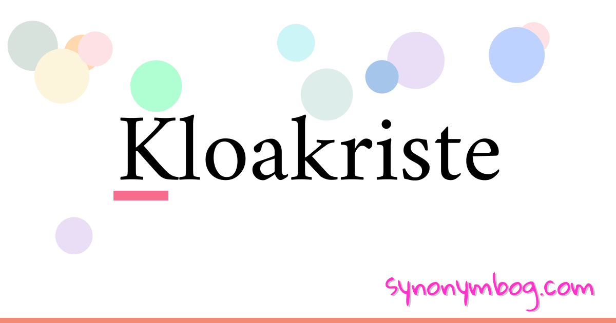 Kloakriste synonymer krydsord betyder forklaring og brug