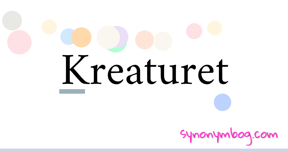 Kreaturet synonymer krydsord betyder forklaring og brug