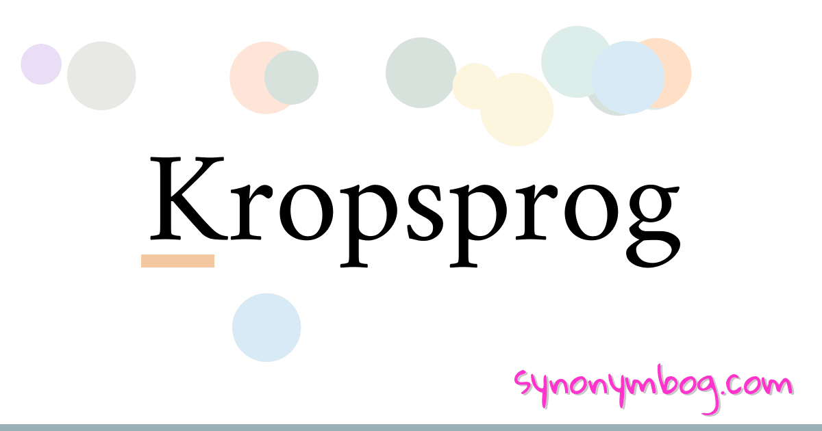 Kropsprog synonymer krydsord betyder forklaring og brug