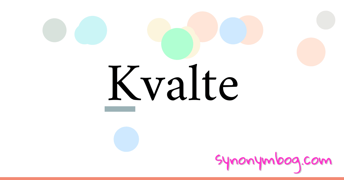 Kvalte synonymer krydsord betyder forklaring og brug