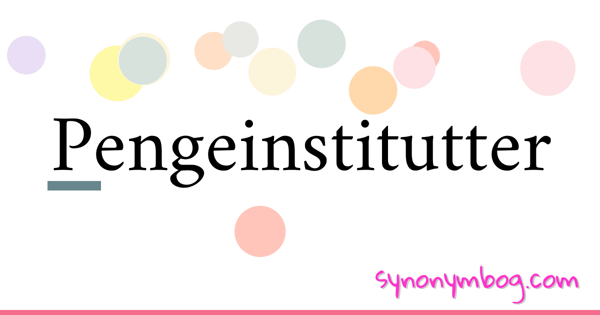 Pengeinstitutter synonymer krydsord betyder forklaring og brug