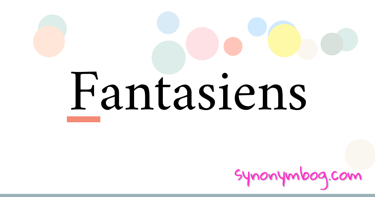 Fantasiens synonymer krydsord betyder forklaring og brug