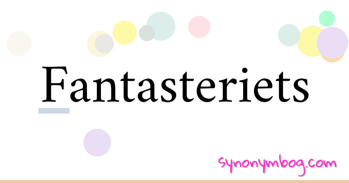 Fantasteriets synonymer krydsord betyder forklaring og brug