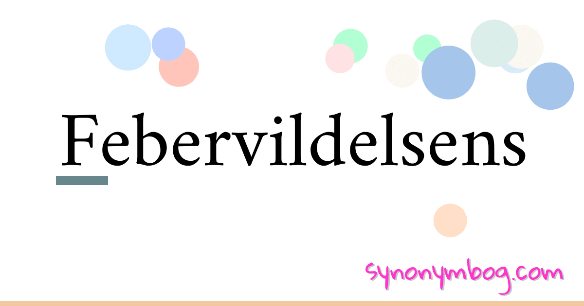 Febervildelsens synonymer krydsord betyder forklaring og brug