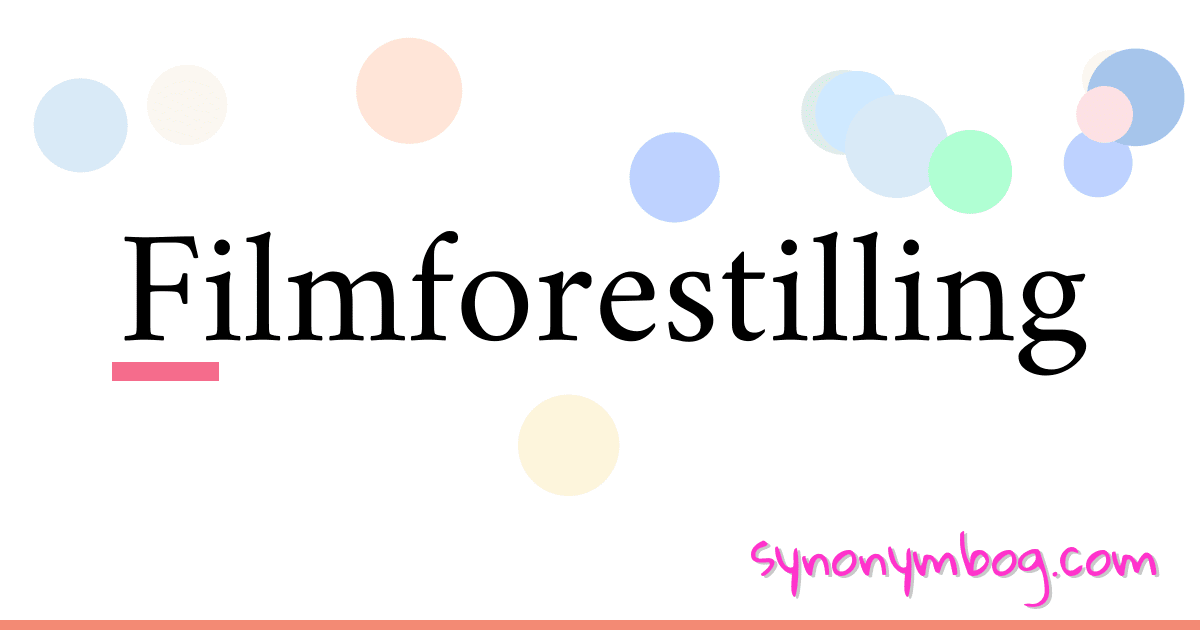 Filmforestilling synonymer krydsord betyder forklaring og brug