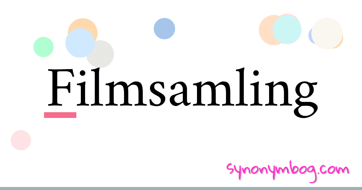 Filmsamling synonymer krydsord betyder forklaring og brug