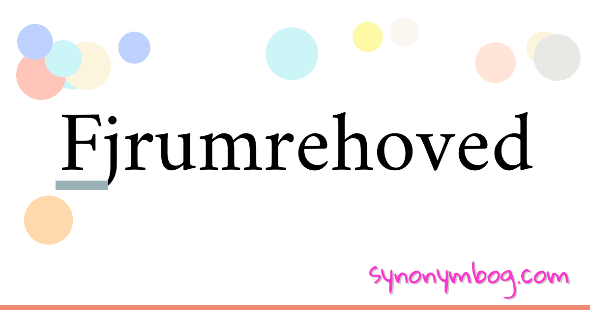 Fjrumrehoved synonymer krydsord betyder forklaring og brug
