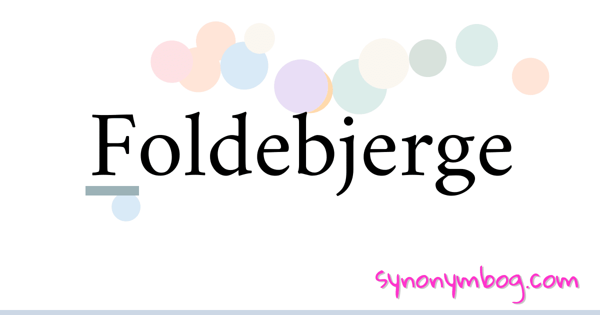 Foldebjerge synonymer krydsord betyder forklaring og brug
