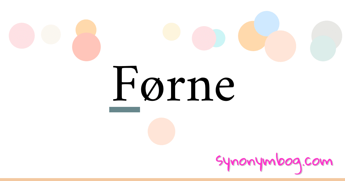Førne synonymer krydsord betyder forklaring og brug