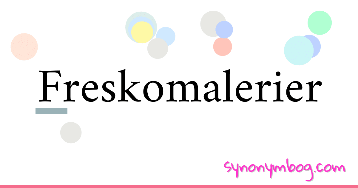 Freskomalerier synonymer krydsord betyder forklaring og brug