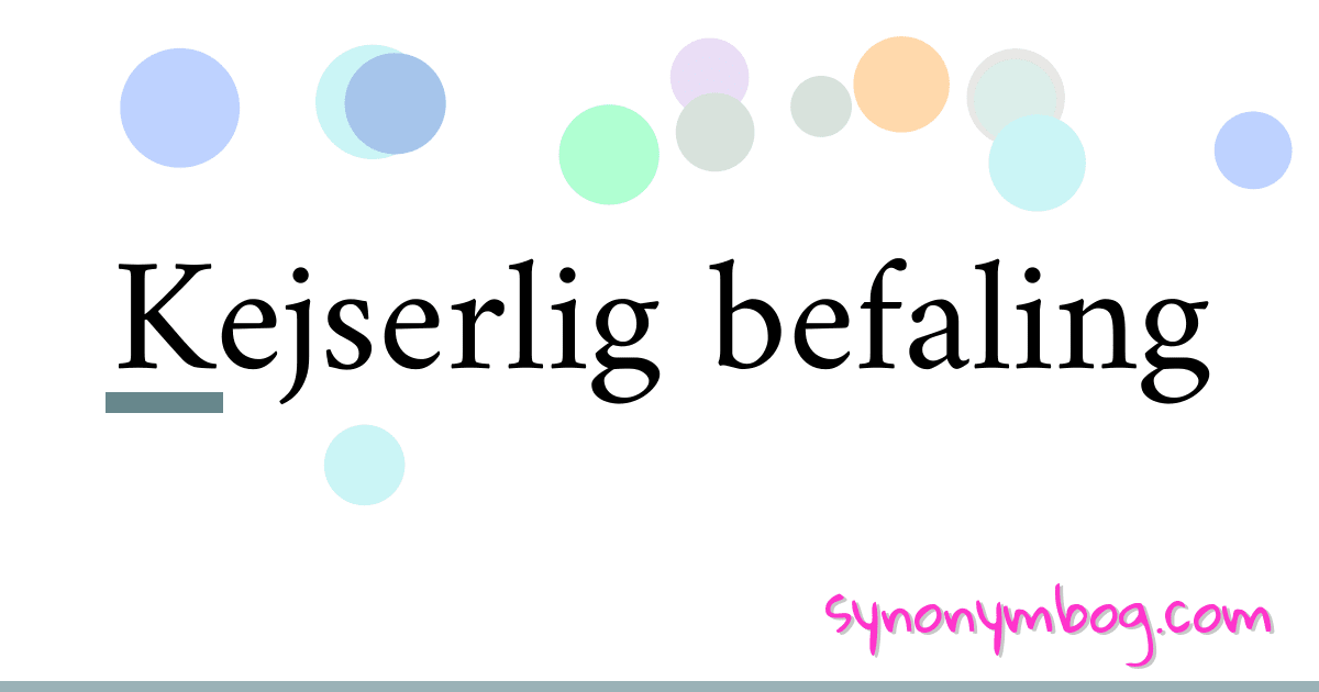 Kejserlig befaling synonymer krydsord betyder forklaring og brug