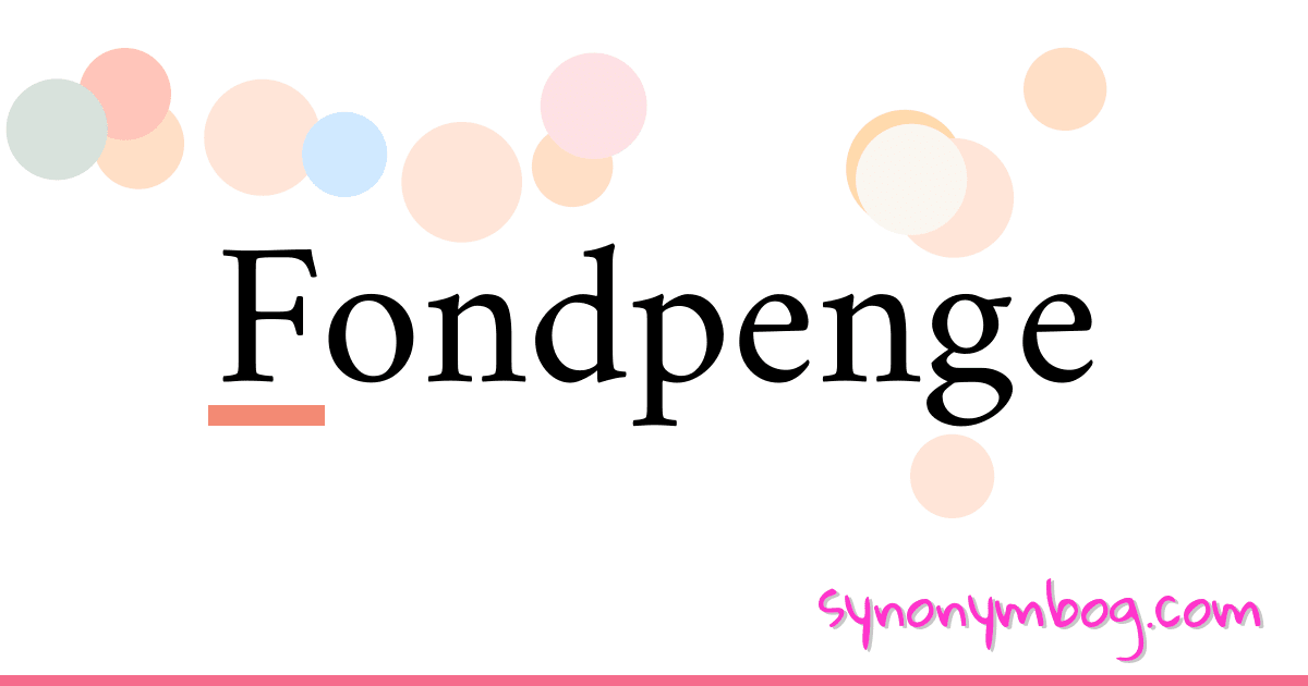 Fondpenge synonymer krydsord betyder forklaring og brug