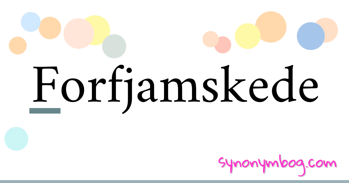 Forfjamskede synonymer krydsord betyder forklaring og brug