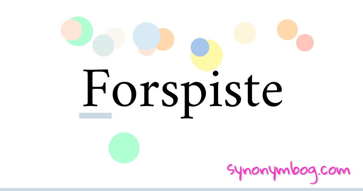 Forspiste synonymer krydsord betyder forklaring og brug