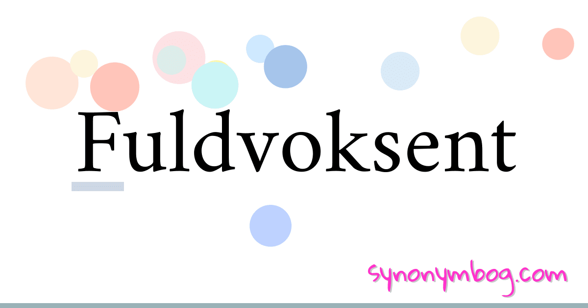 Fuldvoksent synonymer krydsord betyder forklaring og brug