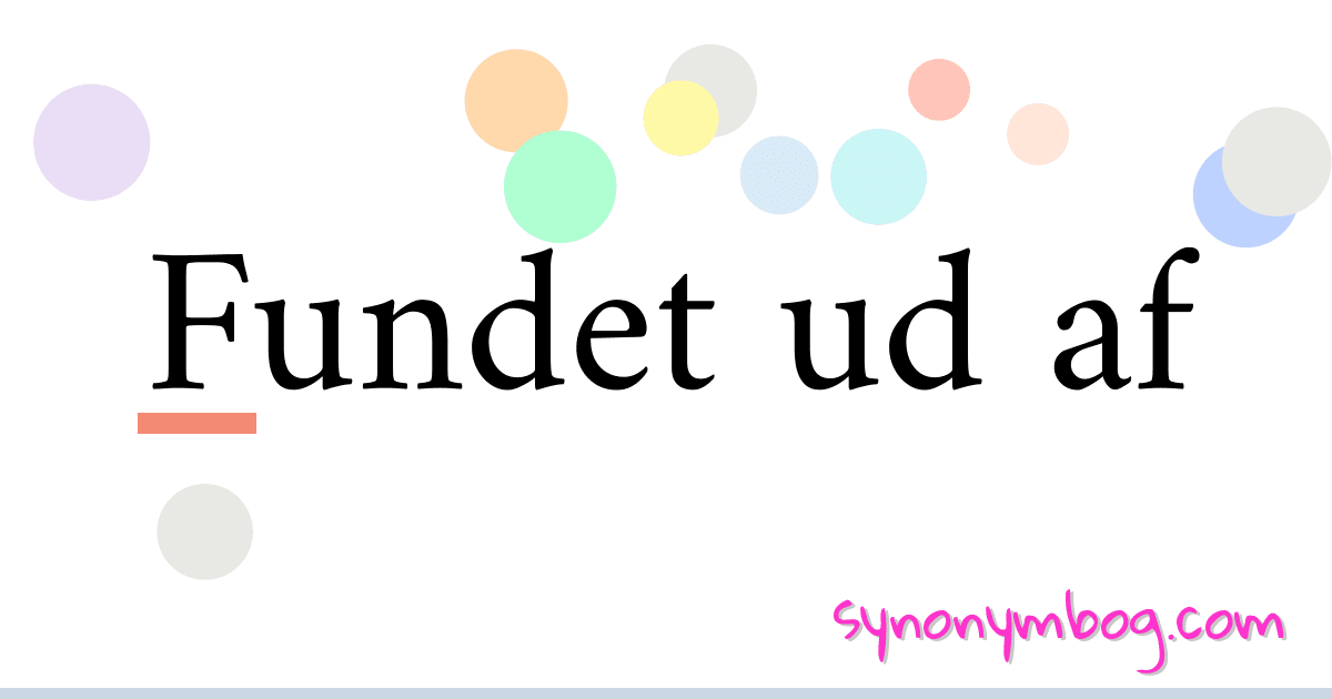 Fundet ud af synonymer krydsord betyder forklaring og brug