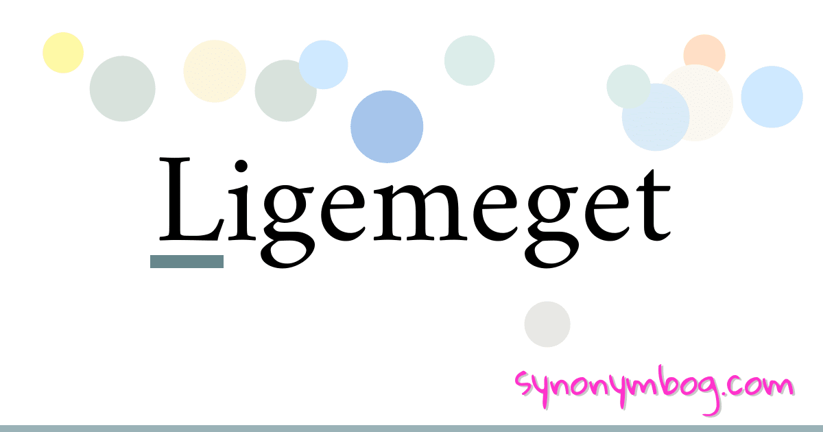 Ligemeget synonymer krydsord betyder forklaring og brug