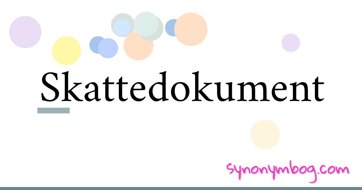Skattedokument synonymer krydsord betyder forklaring og brug