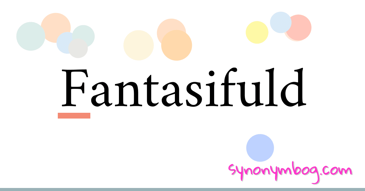 Fantasifuld synonymer krydsord betyder forklaring og brug