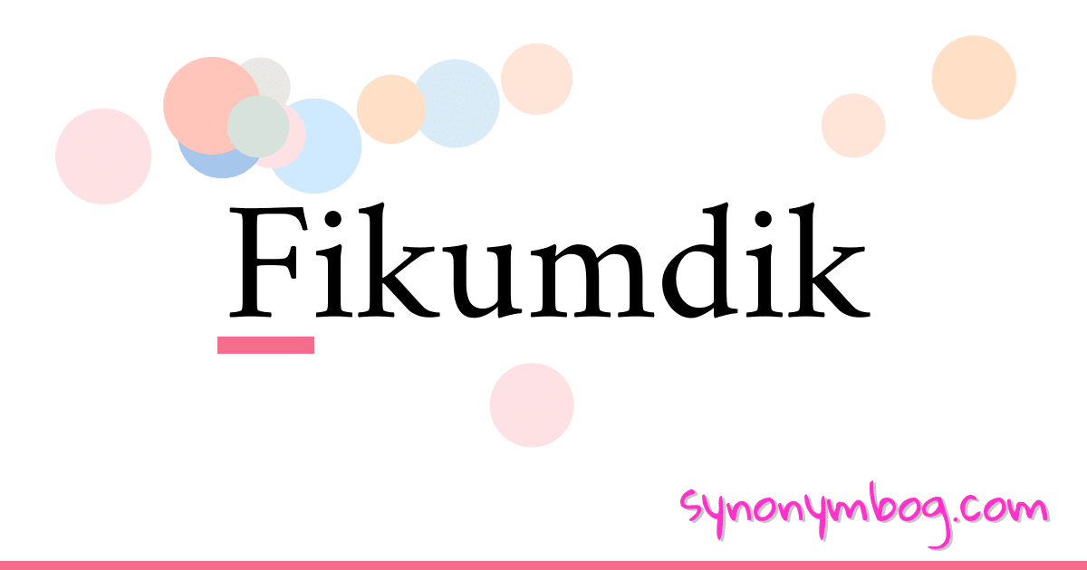 Fikumdik synonymer krydsord betyder forklaring og brug
