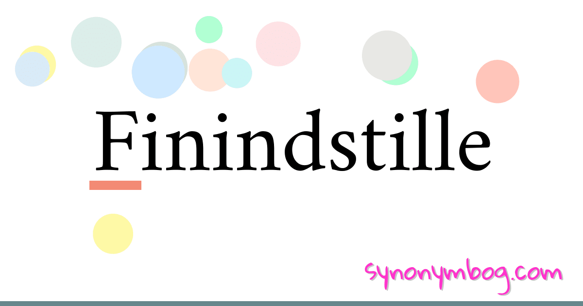 Finindstille synonymer krydsord betyder forklaring og brug