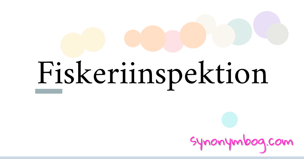 Fiskeriinspektion synonymer krydsord betyder forklaring og brug