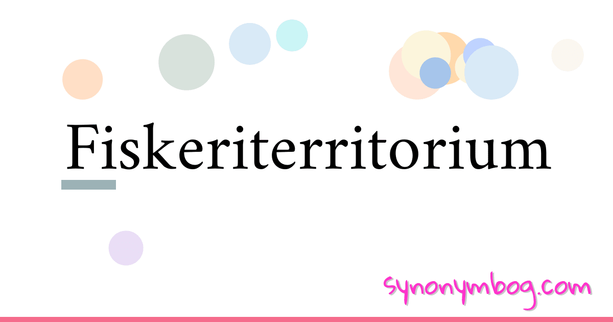 Fiskeriterritorium synonymer krydsord betyder forklaring og brug