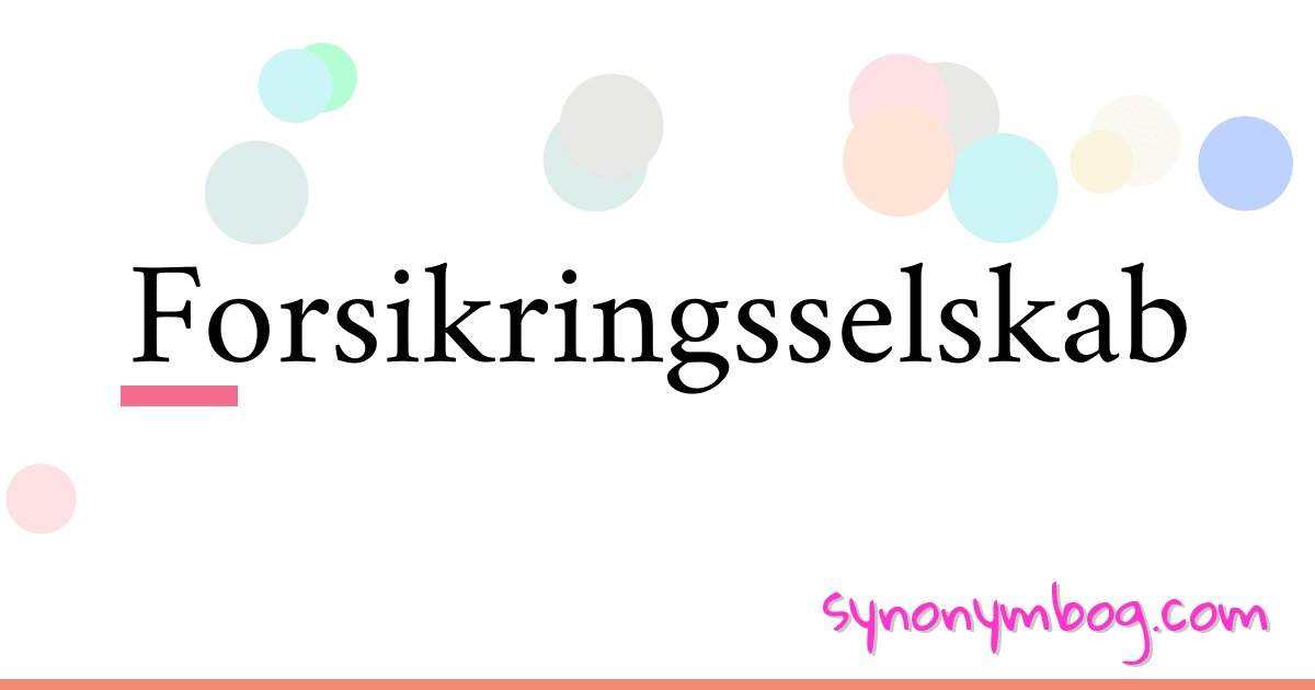 Forsikringsselskab synonymer krydsord betyder forklaring og brug