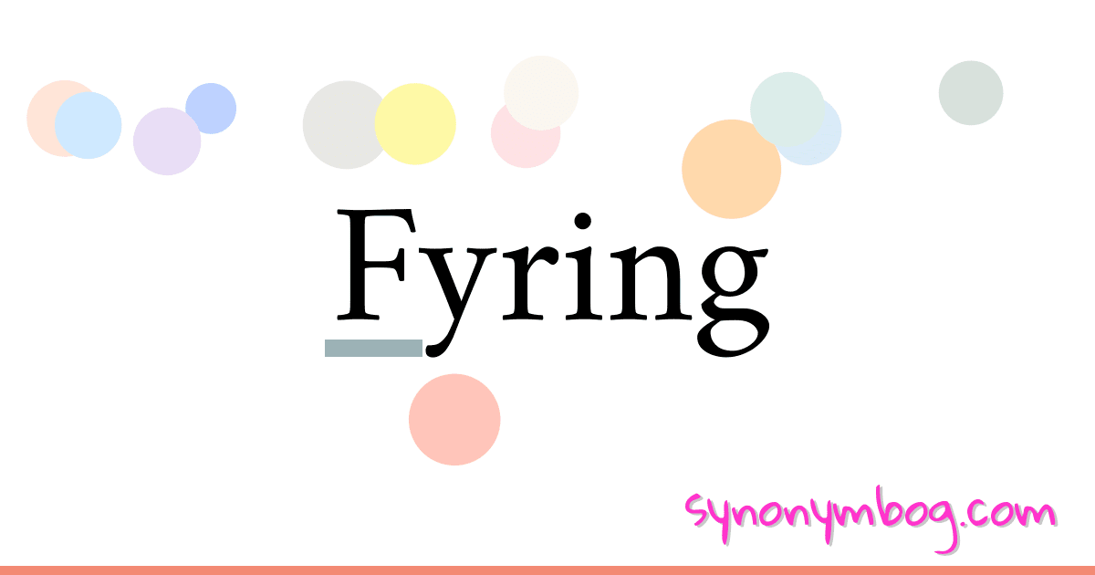 Fyring synonymer krydsord betyder forklaring og brug