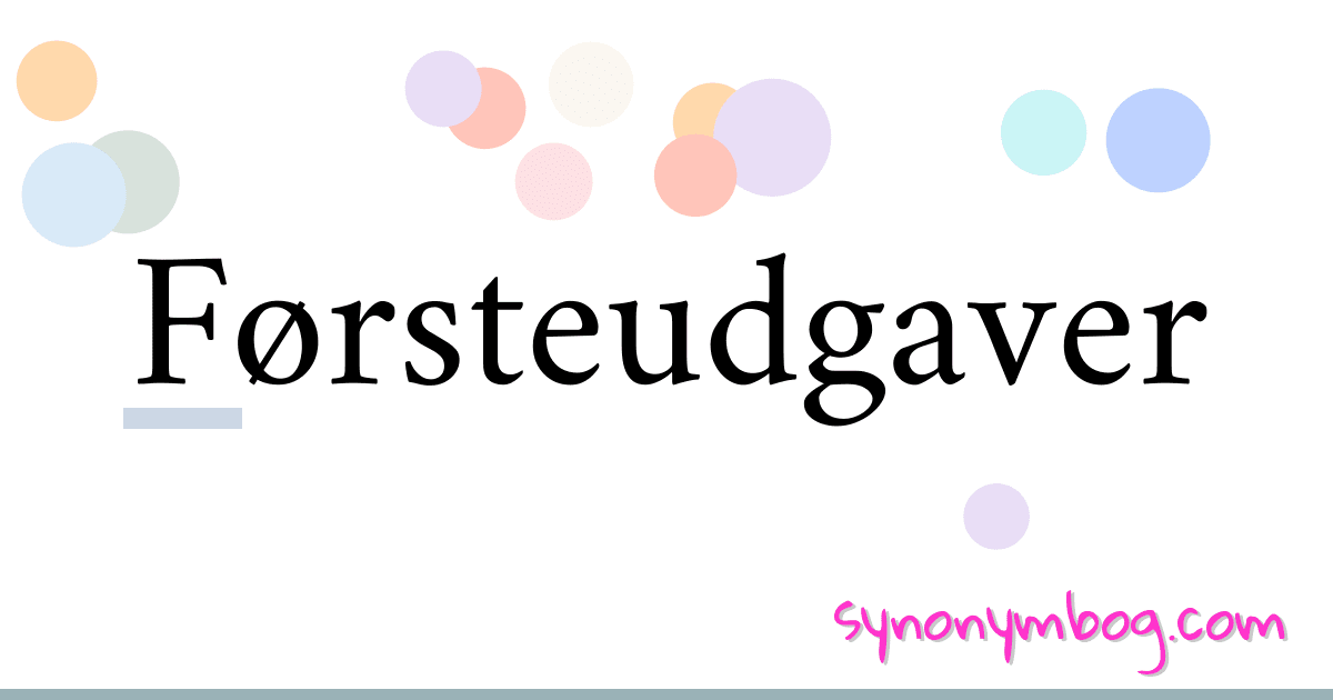 Førsteudgaver synonymer krydsord betyder forklaring og brug