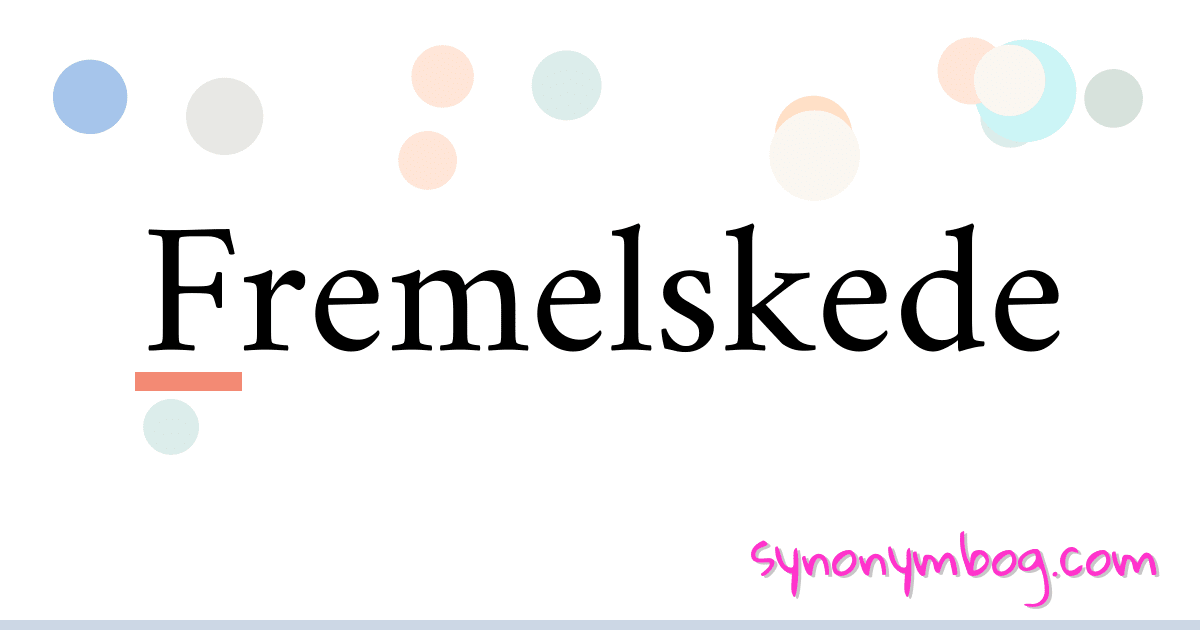 Fremelskede synonymer krydsord betyder forklaring og brug