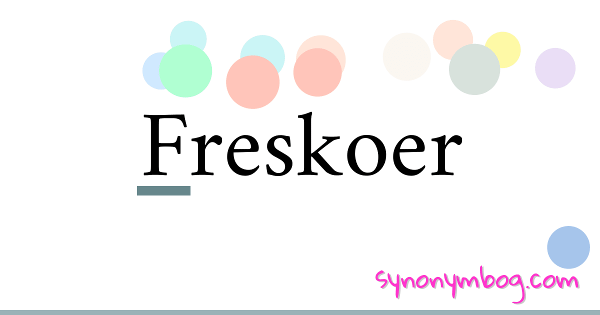 Freskoer synonymer krydsord betyder forklaring og brug