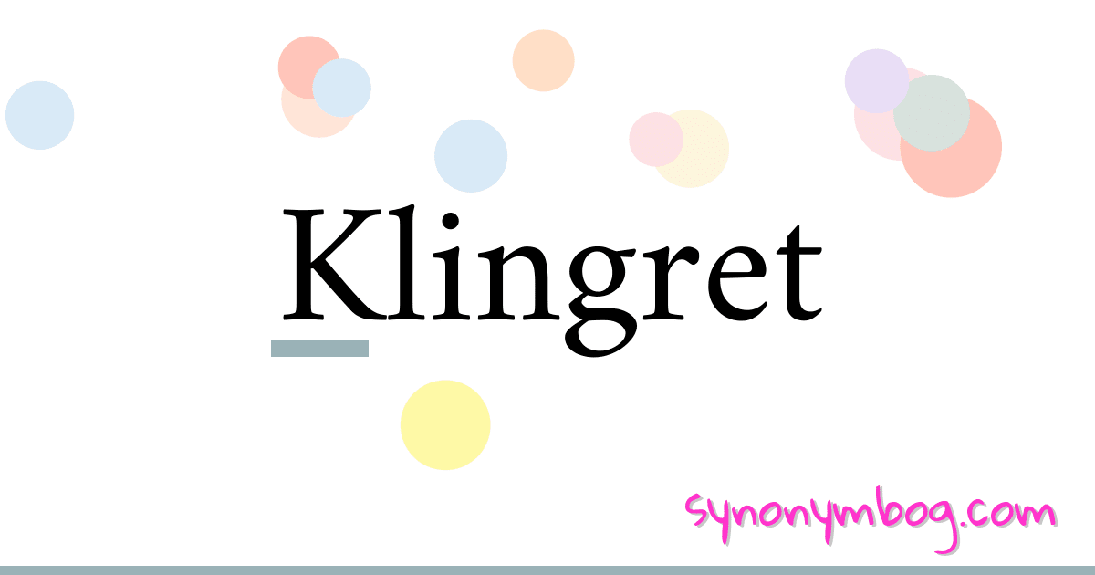 Klingret synonymer krydsord betyder forklaring og brug