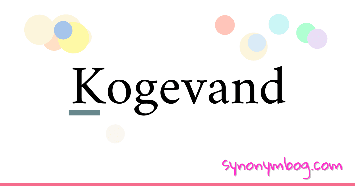 Kogevand synonymer krydsord betyder forklaring og brug