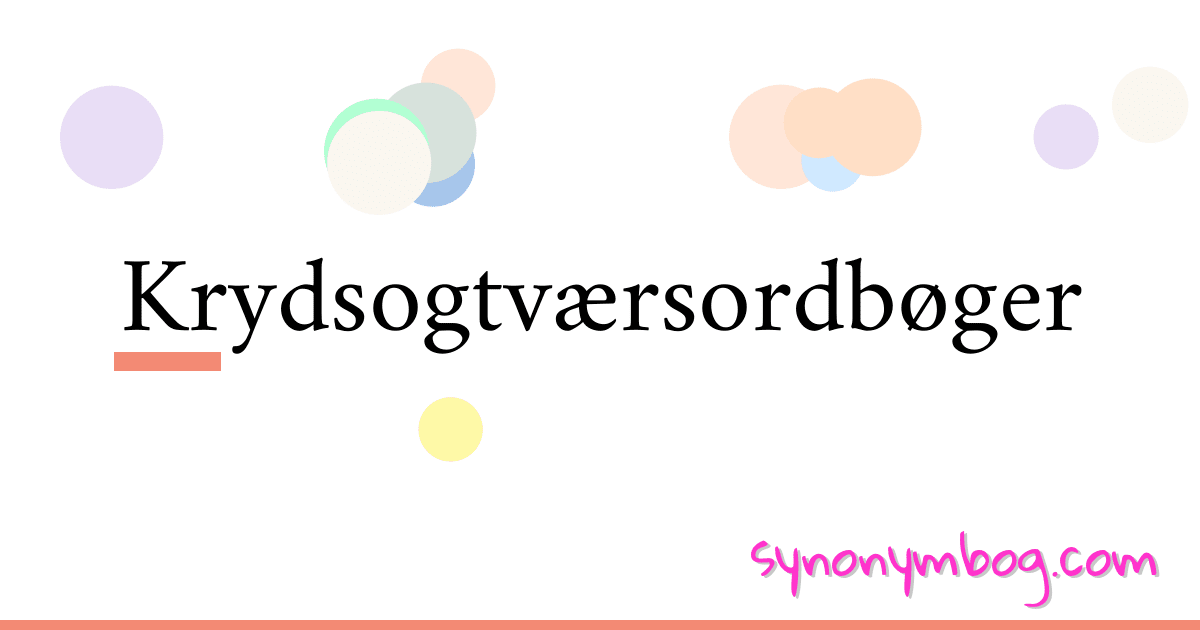Krydsogtværsordbøger synonymer krydsord betyder forklaring og brug