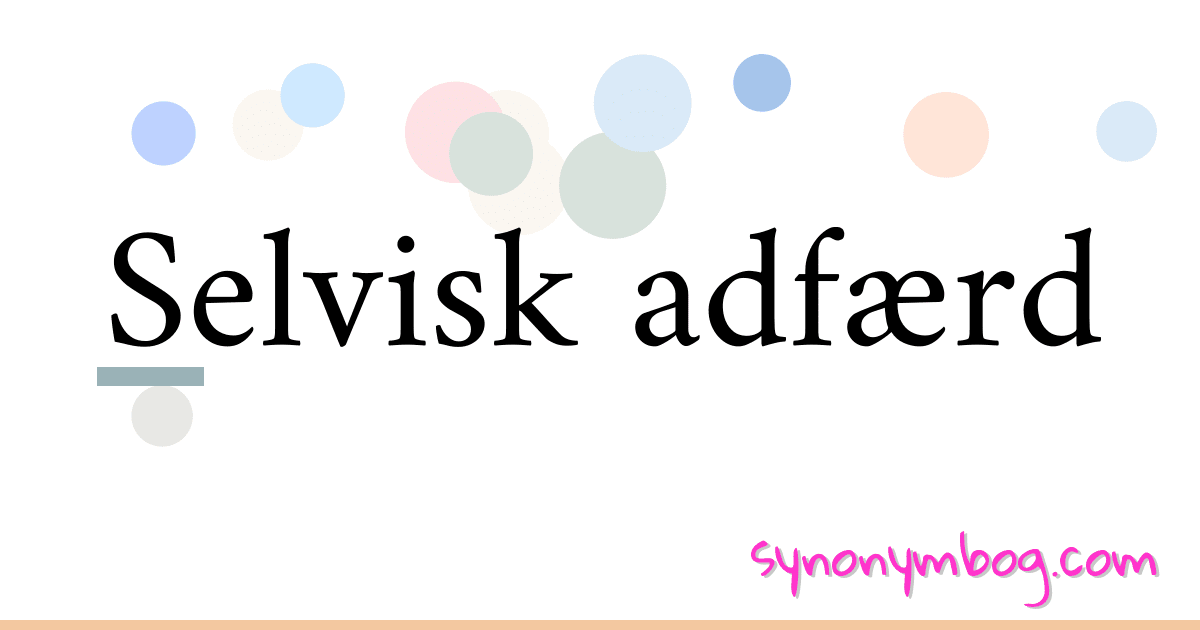 Selvisk adfærd synonymer krydsord betyder forklaring og brug