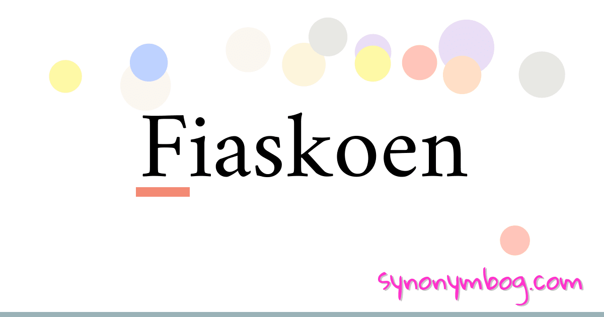 Fiaskoen synonymer krydsord betyder forklaring og brug