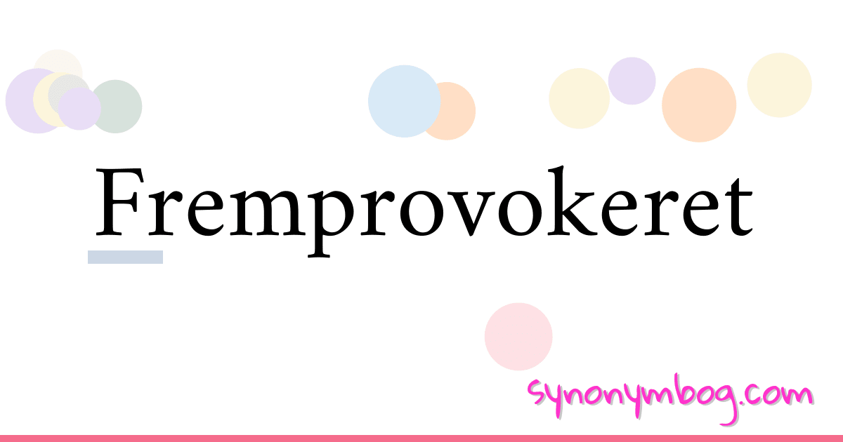Fremprovokeret synonymer krydsord betyder forklaring og brug