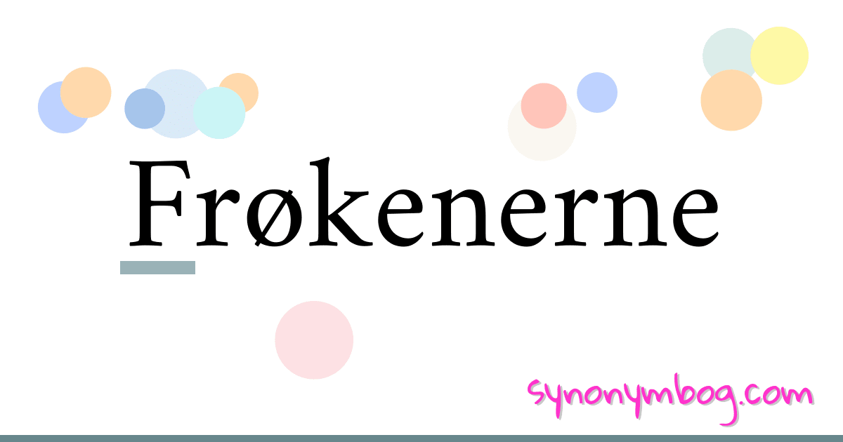 Frøkenerne synonymer krydsord betyder forklaring og brug