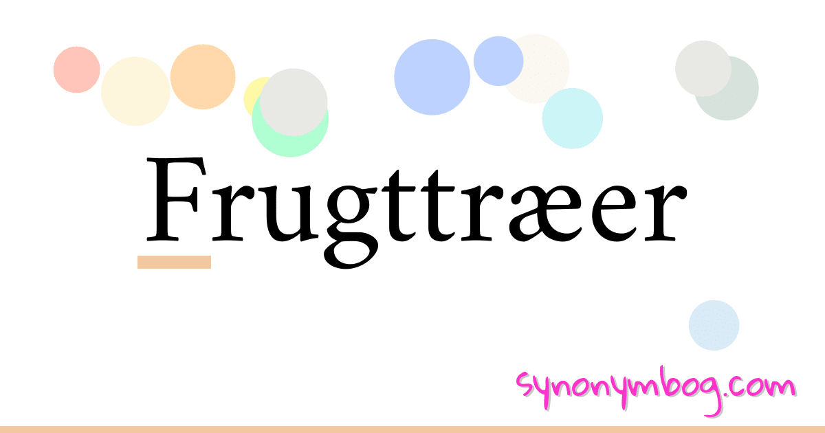 Frugttræer synonymer krydsord betyder forklaring og brug